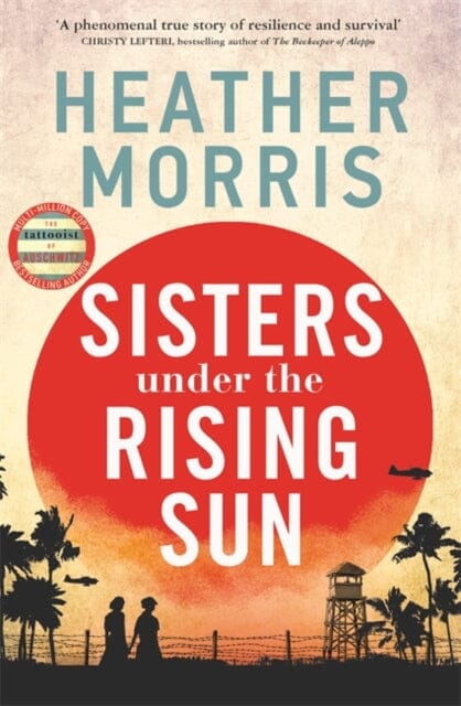 Sisters under the Rising Sun : A powerful story from the author of The Tattooist of Auschwitz by Heather Morris