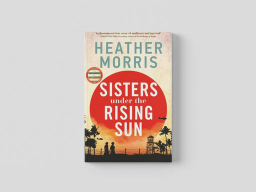 Sisters under the Rising Sun : A powerful story from the author of The Tattooist of Auschwitz by Heather Morris