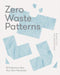 Zero Waste Patterns : 20 Projects to Sew Your Own Wardrobe by Birgitta Helmersson