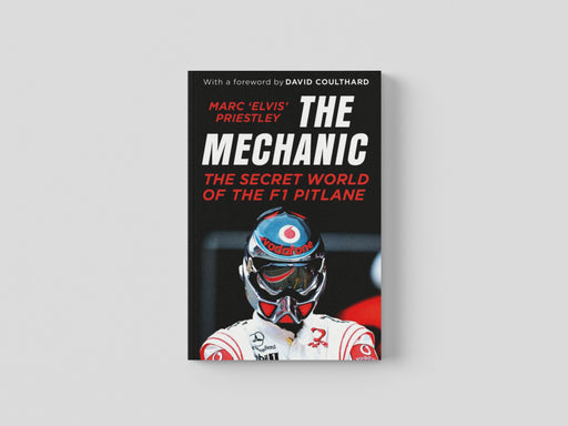The Mechanic: The Secret World of the F1 Pitlane by Marc 'Elvis' Priestley
