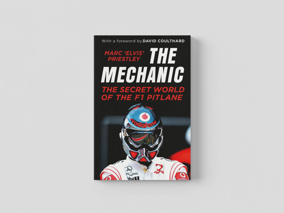 The Mechanic: The Secret World of the F1 Pitlane by Marc 'Elvis' Priestley