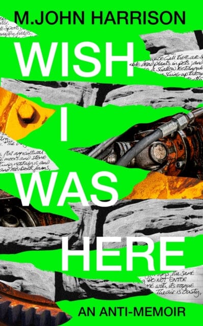 Wish I Was Here : 'The best writer you've never heard of' - Sunday Times by M. John Harrison