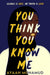 You Think You Know Me