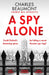 A Spy Alone : For fans of Damascus Station and Slow Horses by Charles Beaumont