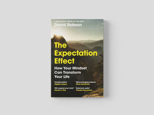 The Expectation Effect : How Your Mindset Can Transform Your Life