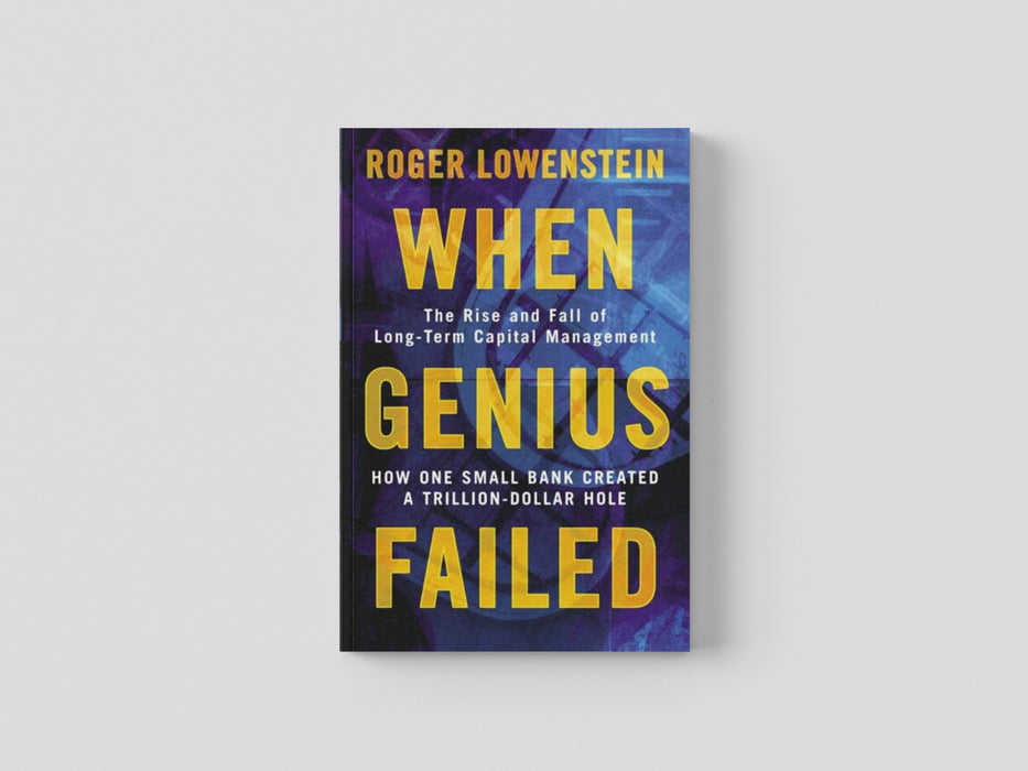 When Genius Failed : The Rise and Fall of Long Term Capital Management