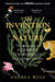 The Invention of Nature: The Adventures of Alexander von Humboldt, the Lost Hero of Science by Andrea Wulf