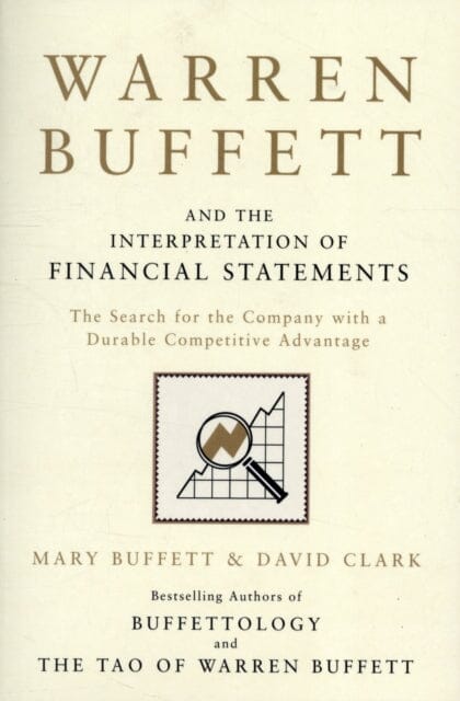 Warren Buffett and the Interpretation of Financial Statements: The Search for the Company with a Durable Competitive Advantage by Mary Buffett