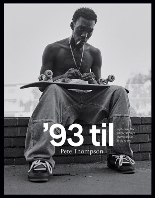 93 til : A Photographic Journey Through Skateboarding in the 1990s by Pete Thompson