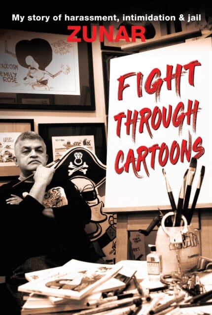 Fight Through Cartoons : My story of harassment, intimidation & jail by Zunar