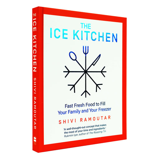 The Ice Kitchen: Fast Fresh Food to Fill Your Family and Your Freezer by Shivi Ramoutar - Hardback