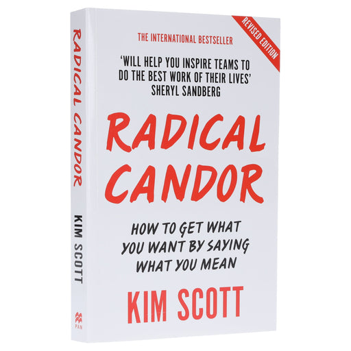 Radical Candor: How To Get What You Want By Saying What You Mean: By Kim Scott - Non Fiction - Paperback