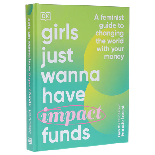 Girls Just Wanna have Impact Funds: A Feminist Guide to Changing the World with Your Money - Non Fiction - Hardback