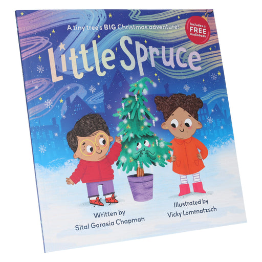 Little Spruce: A tiny tree’s BIG Christmas adventure Picture Book! (with Free Audio Book): By Sital Gorasia Chapman - Ages 3-6 - Paperback