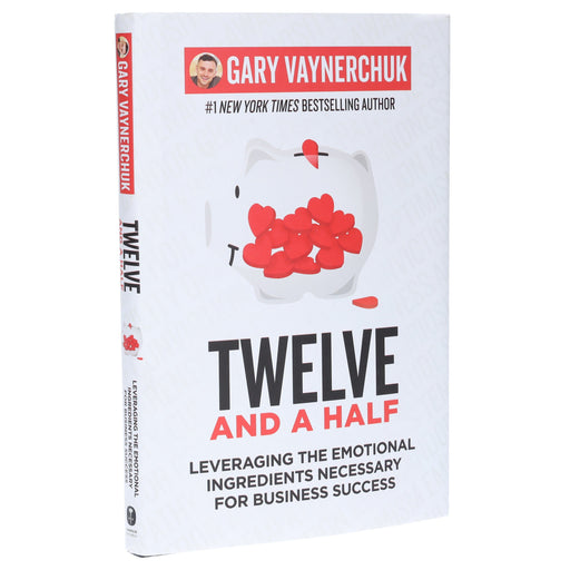 Twelve and a Half: Leveraging the Emotional Ingredients Necessary for Business Success By Gary Vaynerchuk - Non Fiction - Hardback