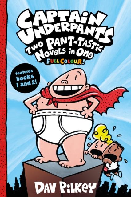 Captain Underpants 1-2: Two Pant-tastic Novels in One by Dav Pilkey (Colour Edition)