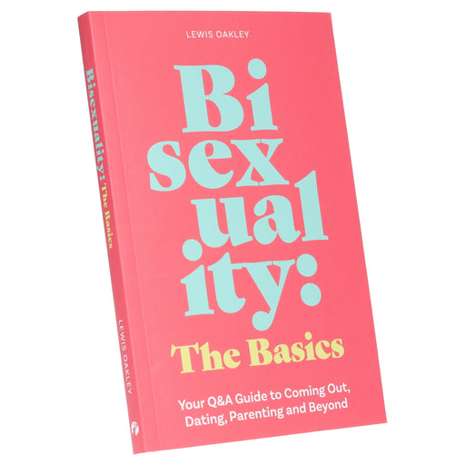 Bisexuality: The Basics: Your Q&A Guide to Coming Out, Dating, Parenting and Beyond: By Lewis Oakley - Non Fiction - Paperback