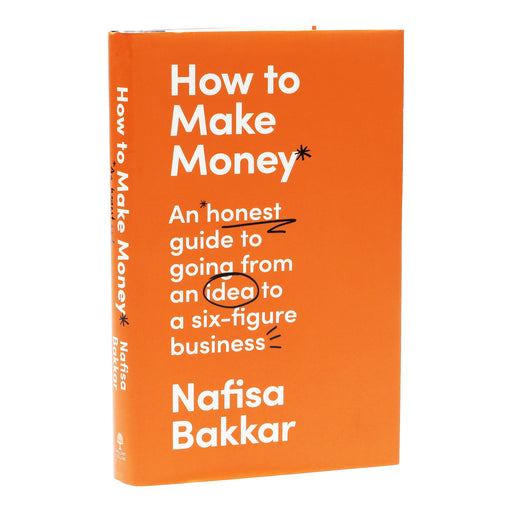 How To Make Money: An honest guide to going from an idea to a six-figure business By Nafisa Bakkar - Non Fiction - Hardback